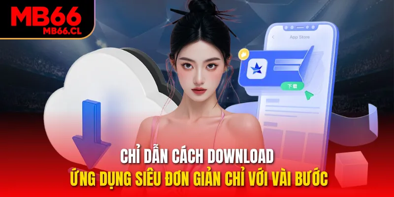 Chỉ dẫn cách download ứng dụng siêu đơn giản chỉ với vài bước