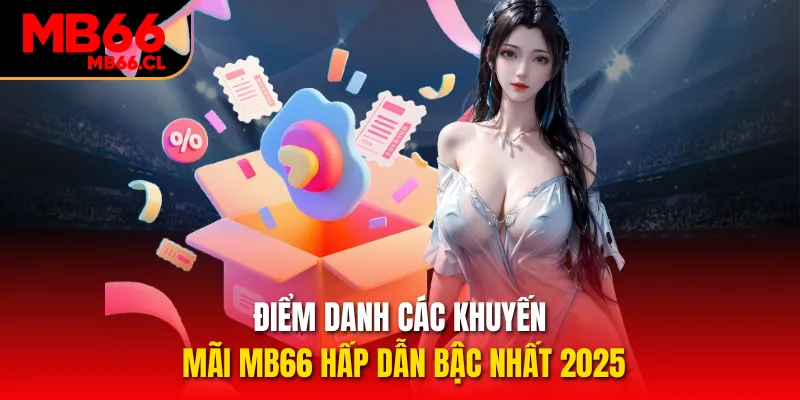 Điểm danh các khuyến mãi MB66 hấp dẫn bậc nhất 2025