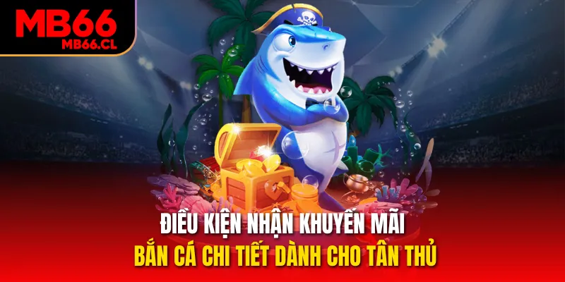 Điều kiện nhận khuyến mãi bắn cá chi tiết dành cho tân thủ