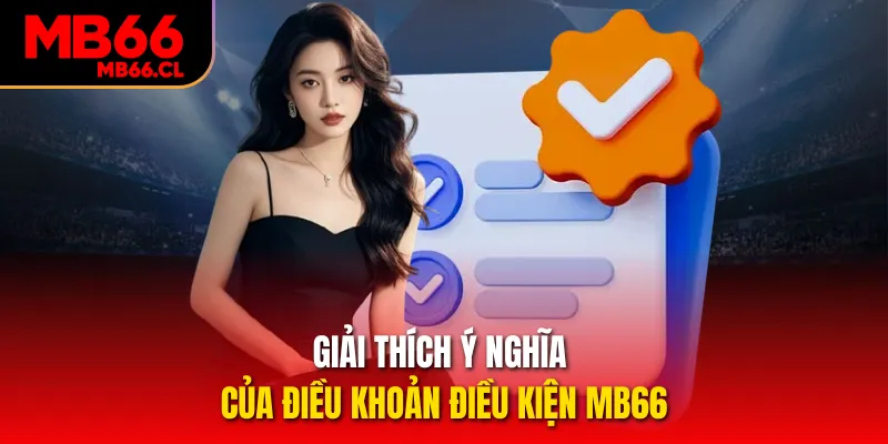 Giải thích ý nghĩa của điều khoản và điều kiện MB66 Giải thích ý nghĩa của điều khoản và điều kiện MB66