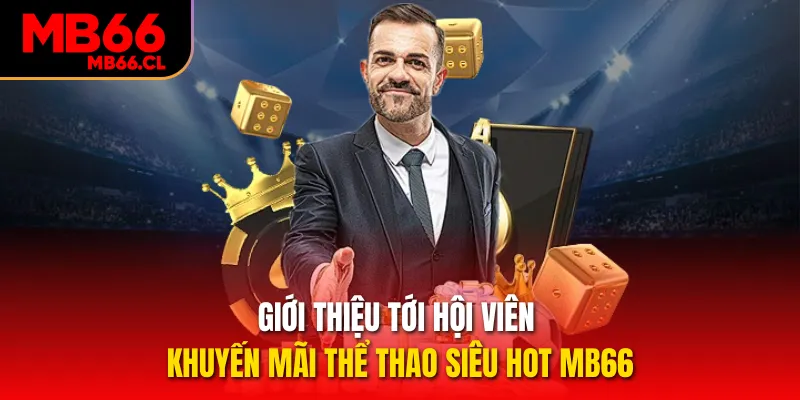 Giới thiệu tới hội viên khuyến mãi thể thao siêu hot MB66