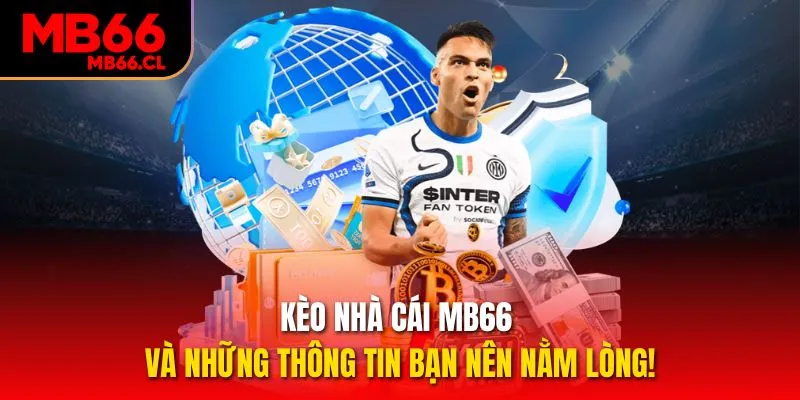 Kèo Nhà Cái MB66 Và Những Thông Tin Bạn Nên Nằm Lòng!