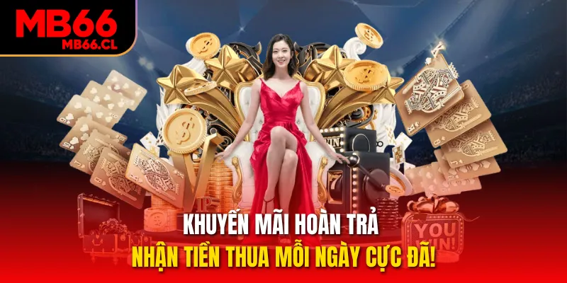 Khuyến Mãi Hoàn Trả - Nhận Tiền Thua Mỗi Ngày Cực Đã!
