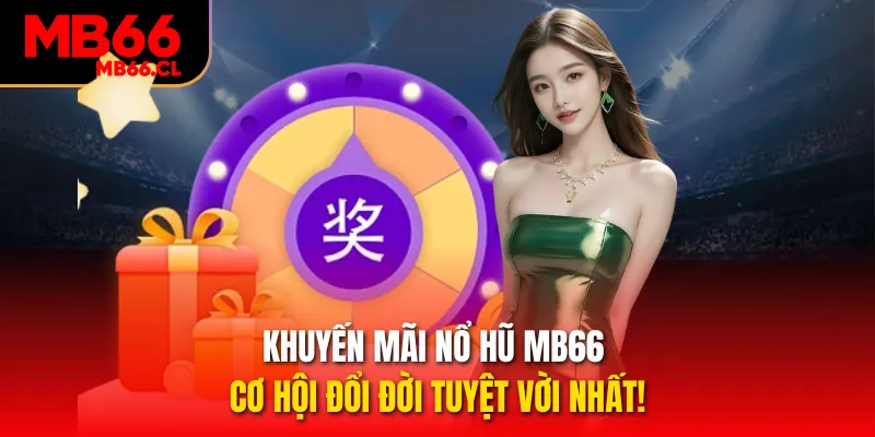 Khuyến Mãi Nổ Hũ MB66 - Cơ Hội Đổi Đời Tuyệt Vời Nhất!
