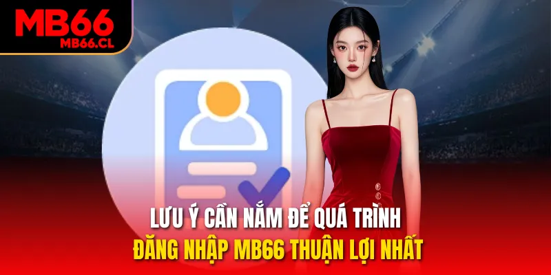 Lưu ý cần nắm để quá trình đăng nhập MB66 thuận lợi nhất