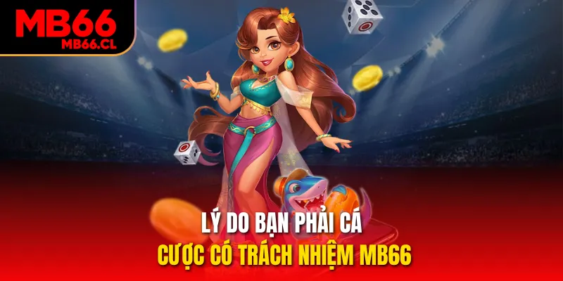 Lý do bạn phải cá cược có trách nhiệm MB66 Lý do bạn phải cá cược có trách nhiệm MB66