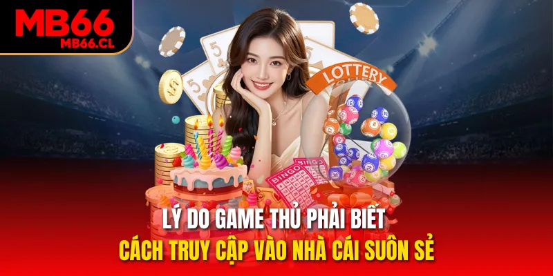 Lý do game thủ phải biết cách truy cập vào nhà cái suôn sẻ