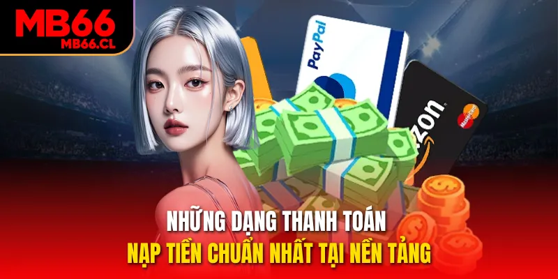 Những dạng thanh toán nạp tiền chuẩn nhất tại nền tảng