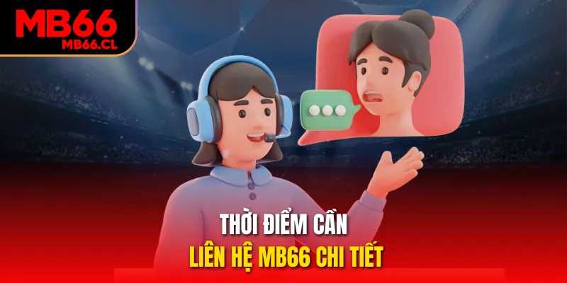 Thời điểm cần liên hệ MB66 chi tiết Thời điểm cần liên hệ MB66 chi tiết