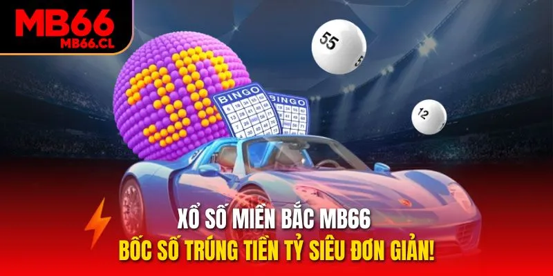 Xổ Số Miền Bắc MB66 - Bốc Số Trúng Tiền Tỷ Siêu Đơn Giản!