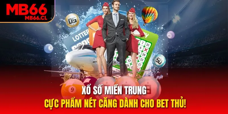Xổ Số Miền Trung – Cực Phẩm Nét Căng Dành Cho Bet Thủ!